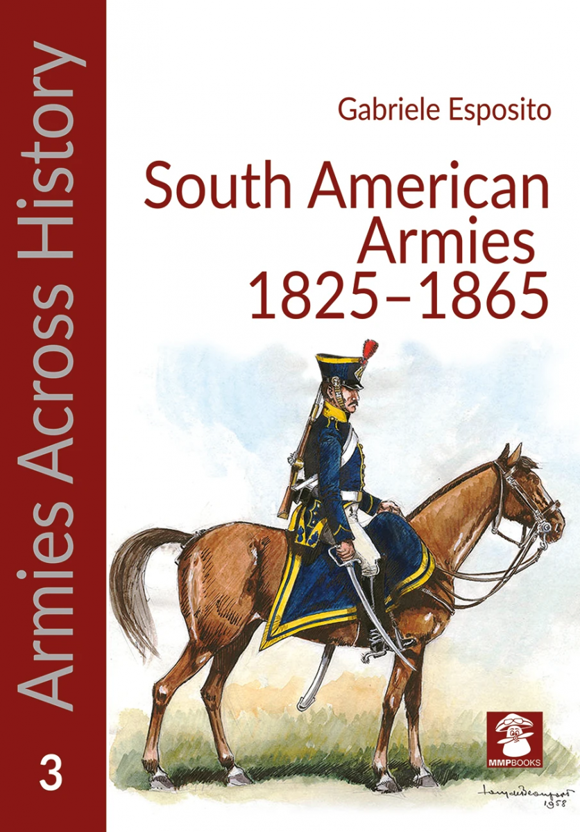 MMP Books 49968 Armées à travers l'histoire : Armées sud-américaines 1825-1865 EN