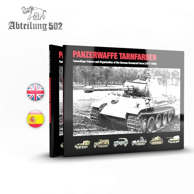 ABTEILUNG 502 ABT722 PANZERWAFFE TARNFARBEN – CAMOUFLAGE COLORS AND ORGANIZATION OF THE GERMAN BLMORED FORCE (1917-1945)