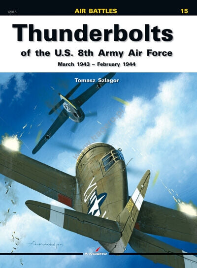 Kagero 12015 Thunderbolts de la 8e armée de l'air américaine, mars 1943 - février 1944